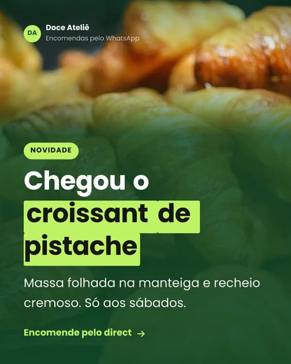 Post de lançamento de uma confeitaria: chegou o croissant de pistache